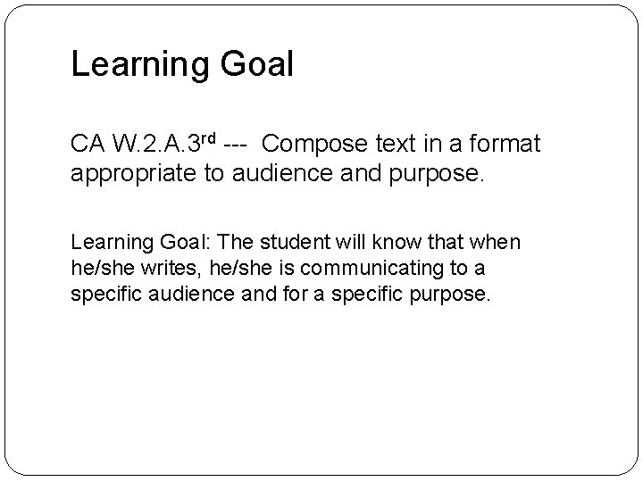 Learning Goal CA W. 2. A. 3 rd --- Compose text in a format Learning Goal CA W. 2. A. 3 rd --- Compose text in a format