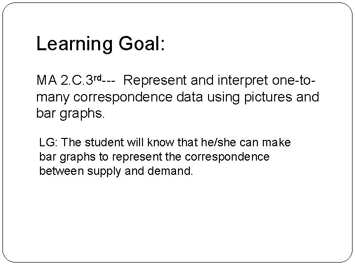 Learning Goal: MA 2. C. 3 rd--- Represent and interpret one-tomany correspondence data using Learning Goal: MA 2. C. 3 rd--- Represent and interpret one-tomany correspondence data using