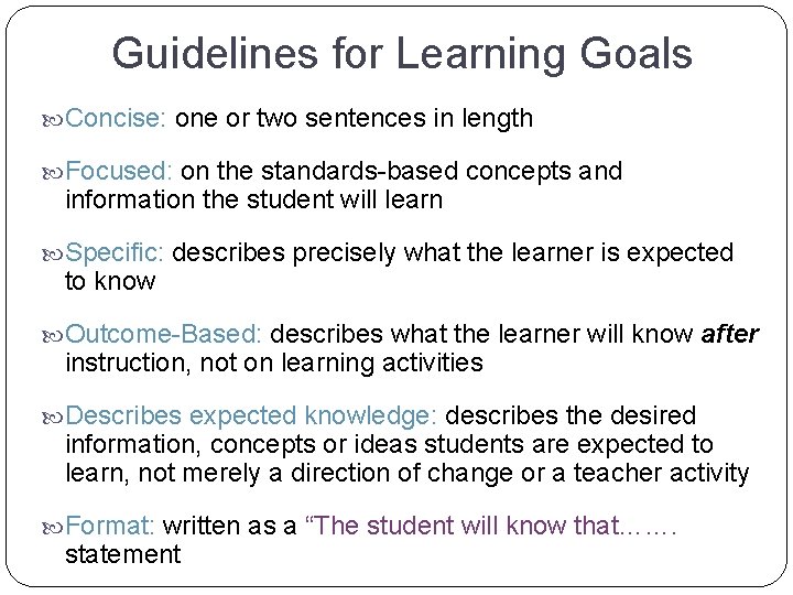 Guidelines for Learning Goals Concise: one or two sentences in length Focused: on the Guidelines for Learning Goals Concise: one or two sentences in length Focused: on the