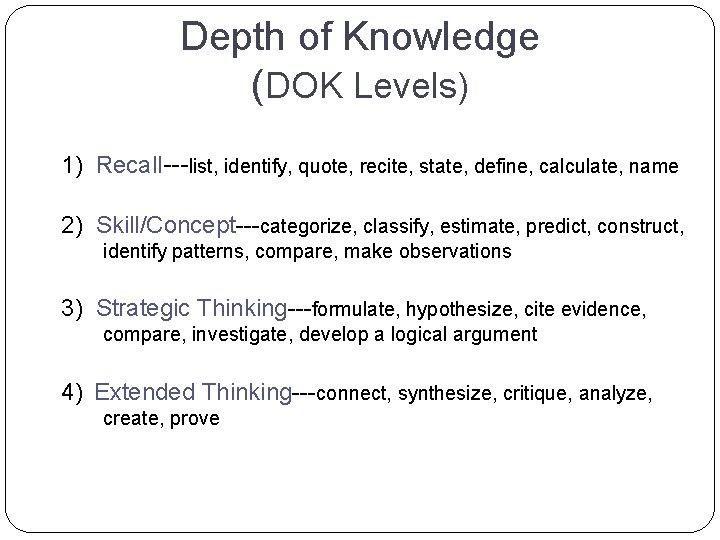 Depth of Knowledge (DOK Levels) 1) Recall---list, identify, quote, recite, state, define, calculate, name Depth of Knowledge (DOK Levels) 1) Recall---list, identify, quote, recite, state, define, calculate, name