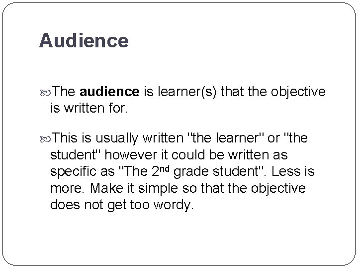 Audience The audience is learner(s) that the objective is written for. This is usually Audience The audience is learner(s) that the objective is written for. This is usually