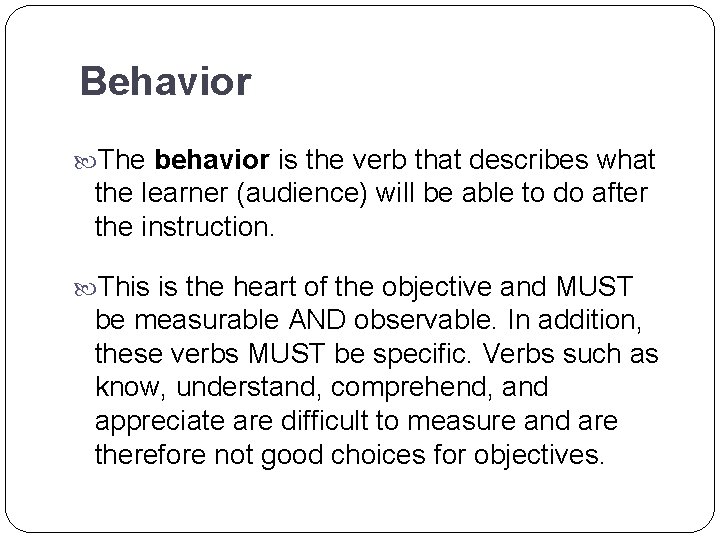 Behavior The behavior is the verb that describes what the learner (audience) will be Behavior The behavior is the verb that describes what the learner (audience) will be