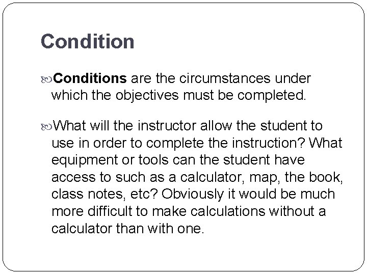 Conditions are the circumstances under which the objectives must be completed. What will the Conditions are the circumstances under which the objectives must be completed. What will the