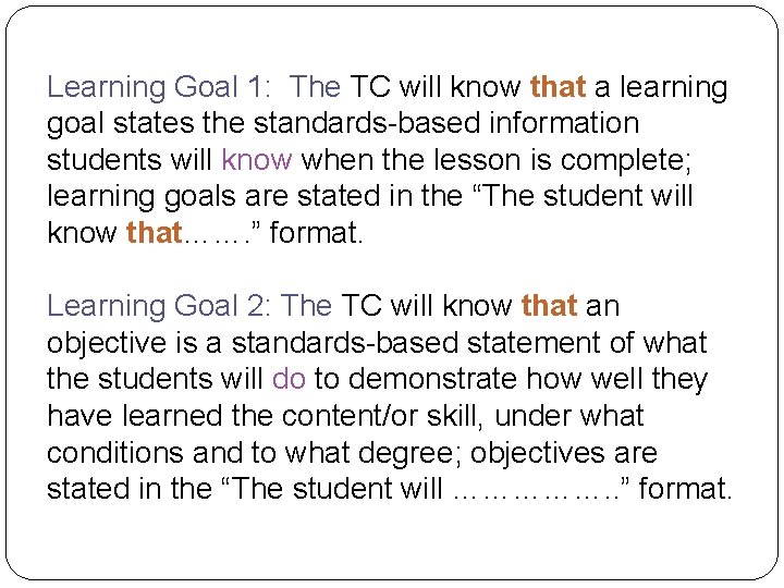Learning Goal 1: The TC will know that a learning goal states the standards-based Learning Goal 1: The TC will know that a learning goal states the standards-based