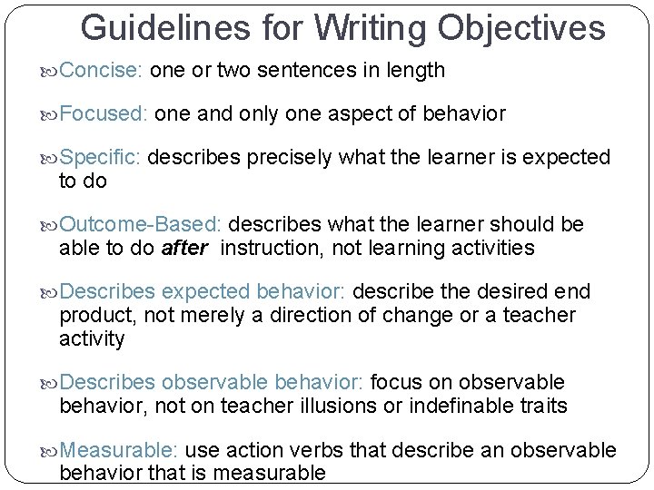 Guidelines for Writing Objectives Concise: one or two sentences in length Focused: one and Guidelines for Writing Objectives Concise: one or two sentences in length Focused: one and