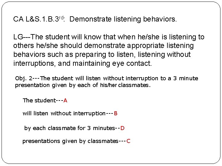 CA L&S. 1. B. 3 rd: Demonstrate listening behaviors. LG---The student will know that CA L&S. 1. B. 3 rd: Demonstrate listening behaviors. LG---The student will know that