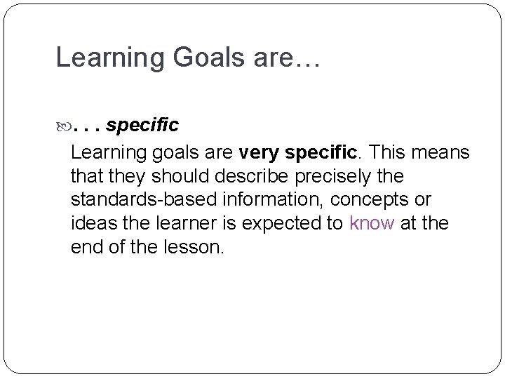 Learning Goals are… . . . specific Learning goals are very specific. This means Learning Goals are… . . . specific Learning goals are very specific. This means