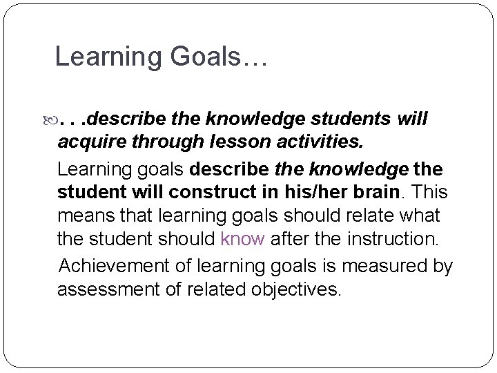 Learning Goals… . . . describe the knowledge students will acquire through lesson activities. Learning Goals… . . . describe the knowledge students will acquire through lesson activities.