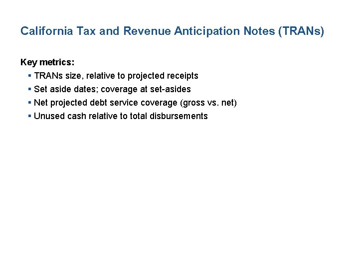 California Tax and Revenue Anticipation Notes (TRANs) Key metrics: § TRANs size, relative to