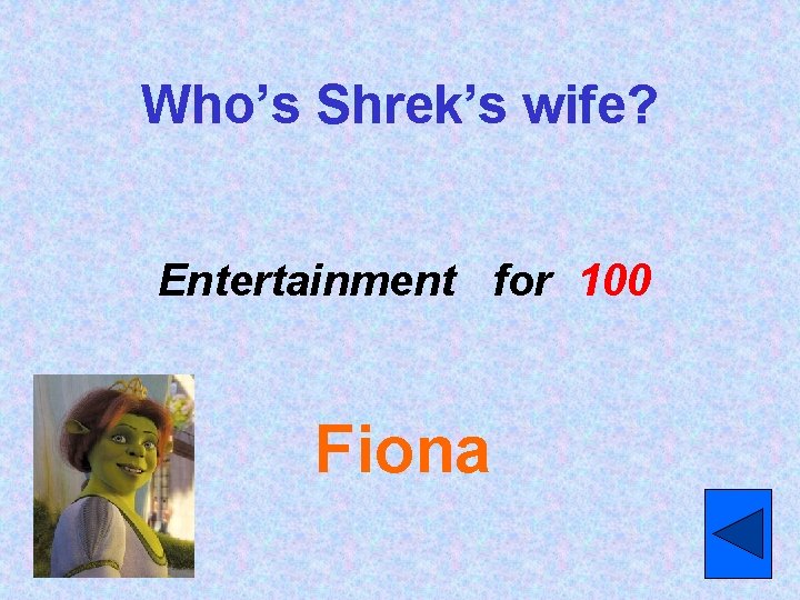 Who’s Shrek’s wife? Entertainment for 100 Fiona 