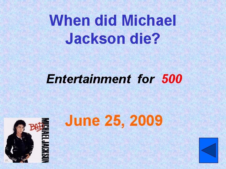 When did Michael Jackson die? Entertainment for 500 June 25, 2009 