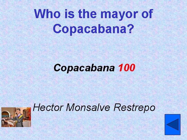 Who is the mayor of Copacabana? Copacabana 100 Hector Monsalve Restrepo 