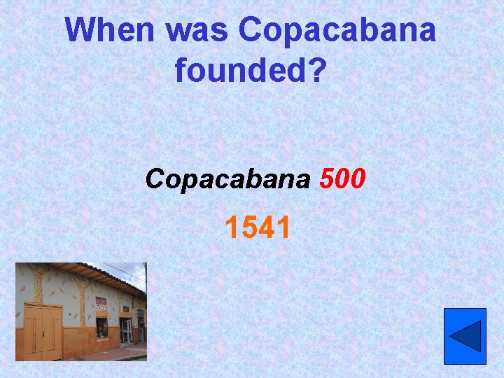 When was Copacabana founded? Copacabana 500 1541 