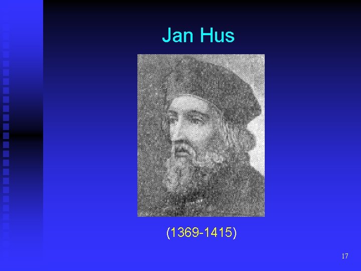Jan Hus (1369 -1415) 17 