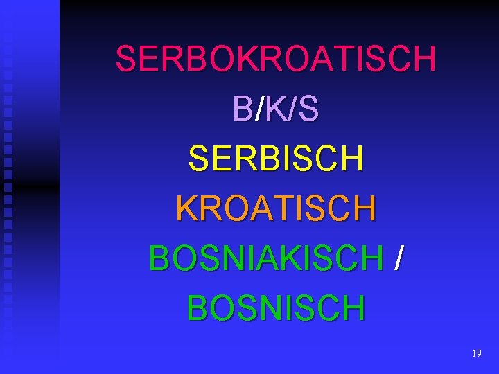 SERBOKROATISCH B/K/S SERBISCH KROATISCH BOSNIAKISCH / BOSNISCH 19 