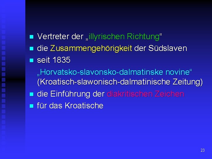 n n n Vertreter der „illyrischen Richtung“ die Zusammengehörigkeit der Südslaven seit 1835 „Horvatsko-slavonsko-dalmatinske