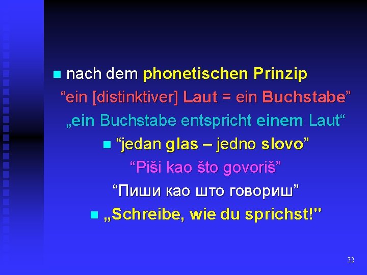 nach dem phonetischen Prinzip “ein [distinktiver] Laut = ein Buchstabe” „ein Buchstabe entspricht einem