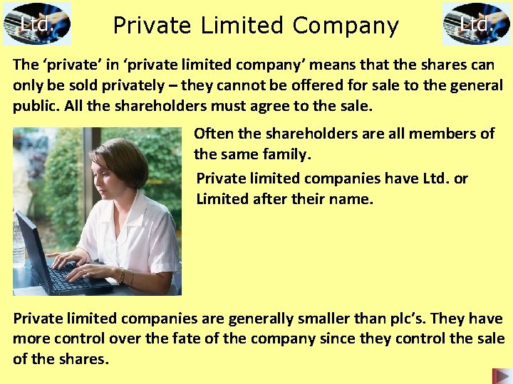 Private Limited Company The ‘private’ in ‘private limited company’ means that the shares can