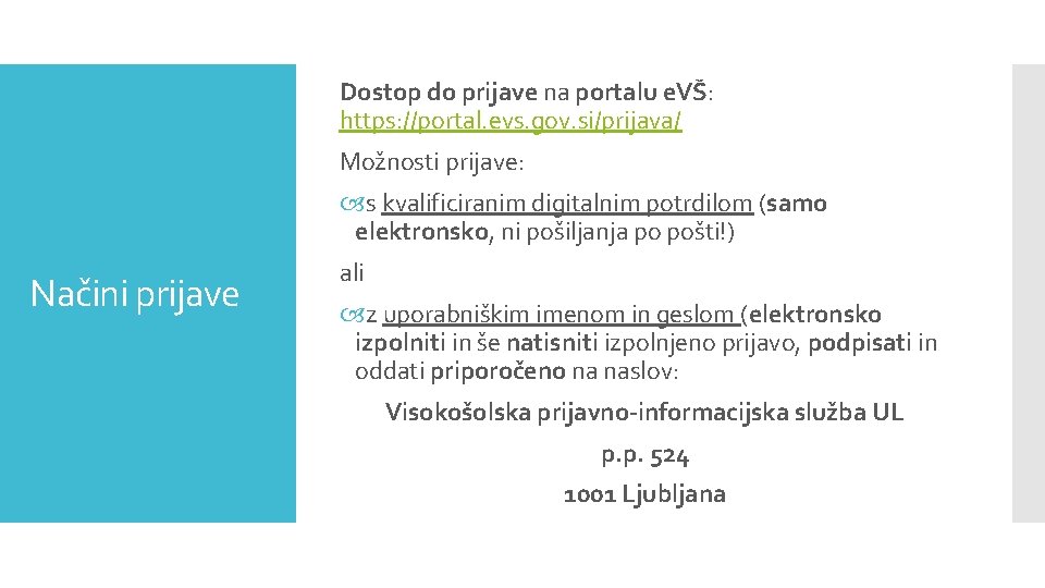 Dostop do prijave na portalu e. VŠ: https: //portal. evs. gov. si/prijava/ Možnosti prijave: