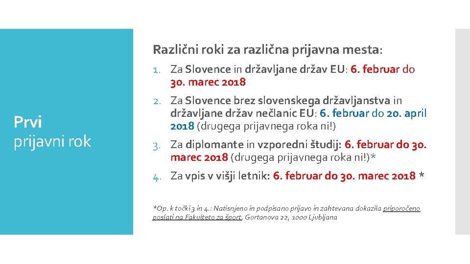 Različni roki za različna prijavna mesta: 1. Za Slovence in državljane držav EU: 6.