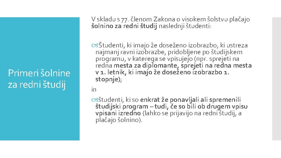 V skladu s 77. členom Zakona o visokem šolstvu plačajo šolnino za redni študij