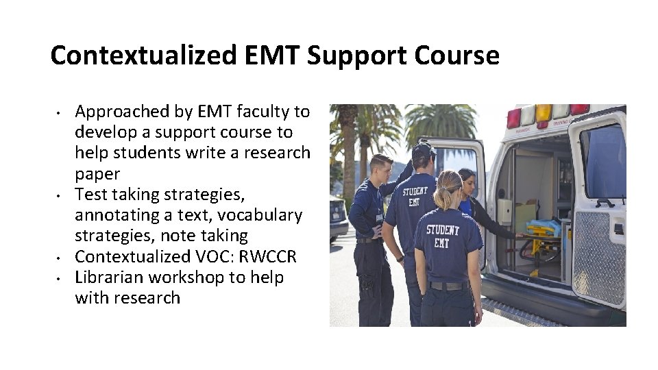 Contextualized EMT Support Course • • Approached by EMT faculty to develop a support