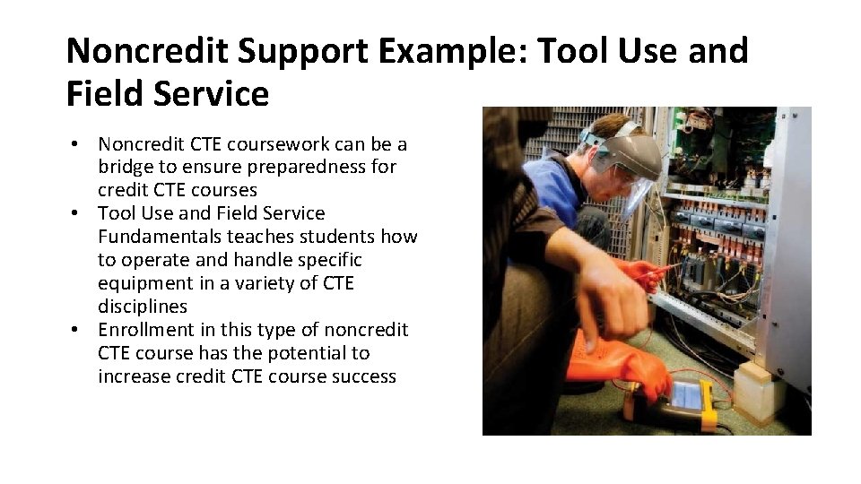 Noncredit Support Example: Tool Use and Field Service • Noncredit CTE coursework can be