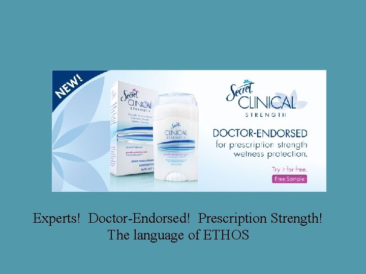 Experts! Doctor-Endorsed! Prescription Strength! The language of ETHOS 