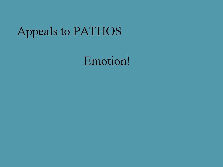 Appeals to PATHOS Emotion! 