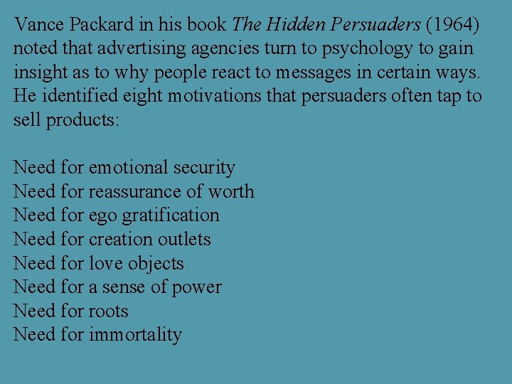 Vance Packard in his book The Hidden Persuaders (1964) noted that advertising agencies turn