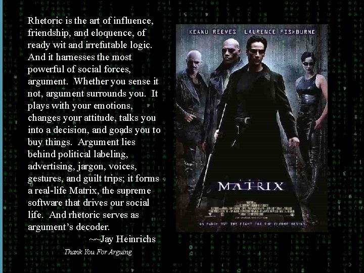Rhetoric is the art of influence, friendship, and eloquence, of ready wit and irrefutable
