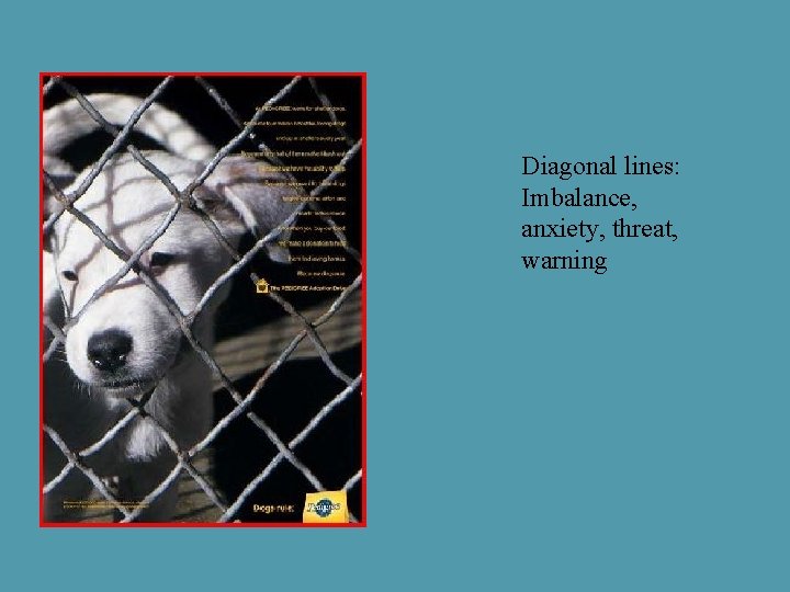Diagonal lines: Imbalance, anxiety, threat, warning 