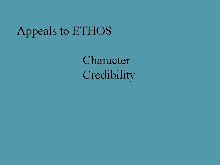 Appeals to ETHOS Character Credibility 