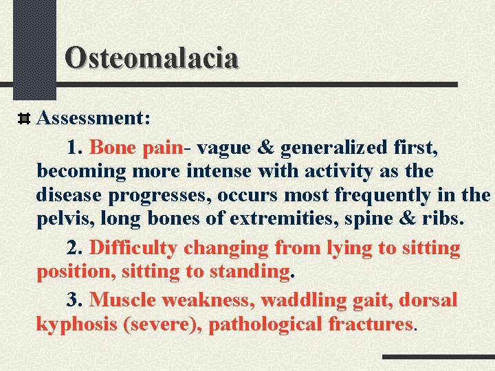 Osteomalacia Assessment: 1. Bone pain- vague & generalized first, becoming more intense with activity