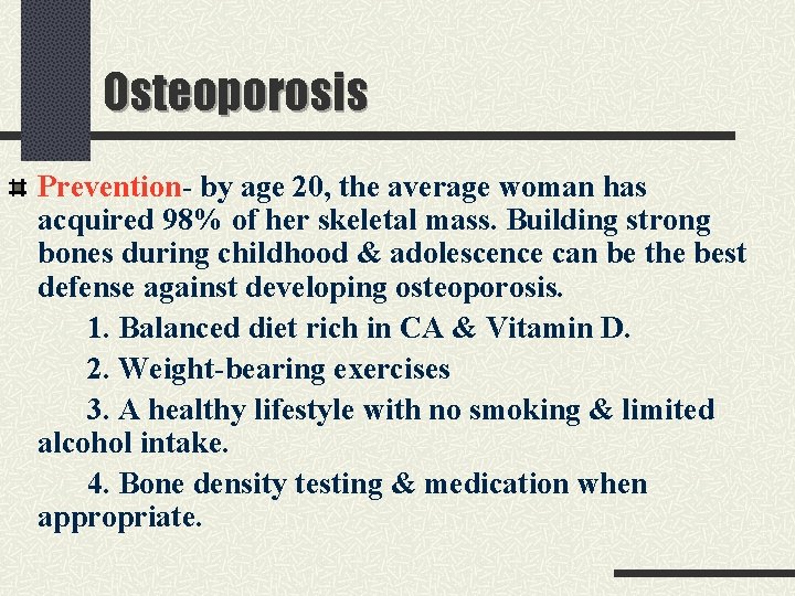 Osteoporosis Prevention- by age 20, the average woman has acquired 98% of her skeletal