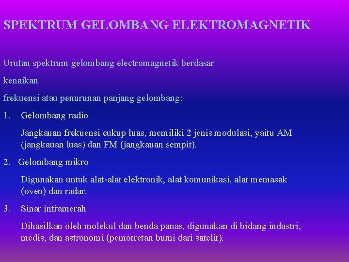 SPEKTRUM GELOMBANG ELEKTROMAGNETIK Urutan spektrum gelombang electromagnetik berdasar kenaikan frekuensi atau penurunan panjang gelombang: