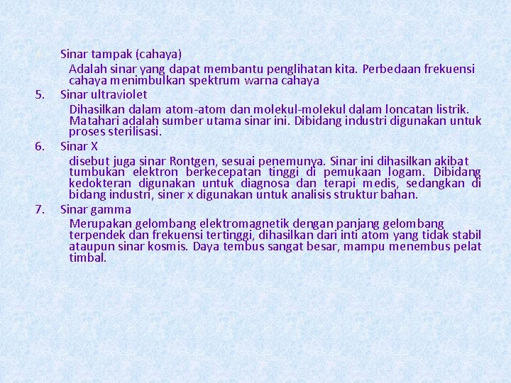 4. 5. 6. 7. Sinar tampak (cahaya) Adalah sinar yang dapat membantu penglihatan kita.