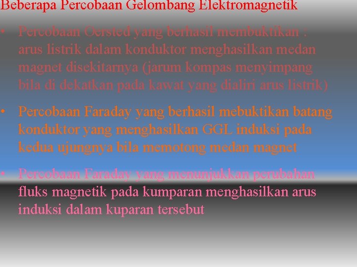 Beberapa Percobaan Gelombang Elektromagnetik • Percobaan Oersted yang berhasil membuktikan : arus listrik dalam