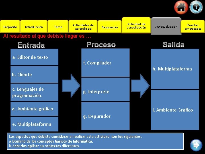 Propósito Introducción Tema Actividades de aprendizaje Respuestas Actividad de consolidación Autoevaluación Fuentes consultadas Al