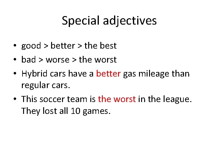 Special adjectives • good > better > the best • bad > worse >