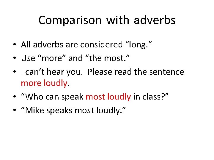 Comparison with adverbs • All adverbs are considered “long. ” • Use “more” and