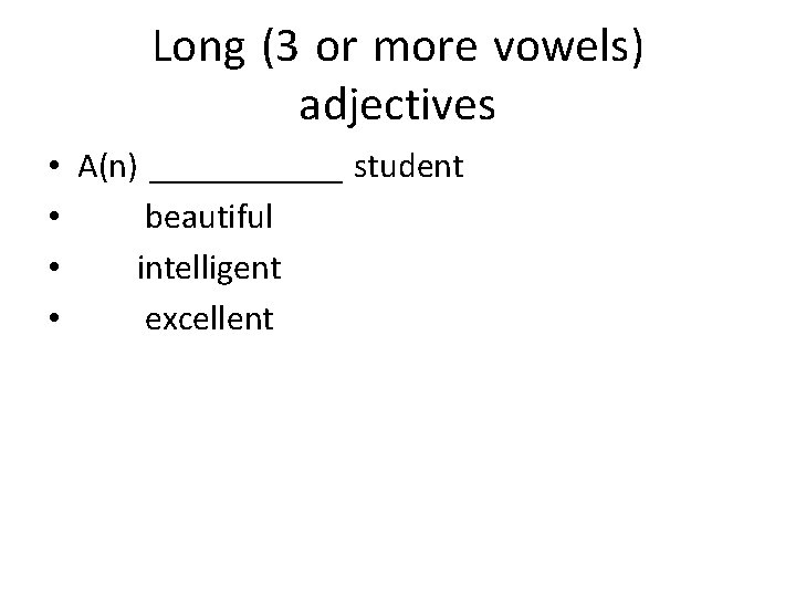 Long (3 or more vowels) adjectives • A(n) ______ student • beautiful • intelligent
