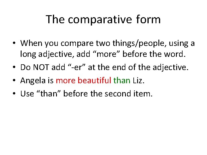 The comparative form • When you compare two things/people, using a long adjective, add