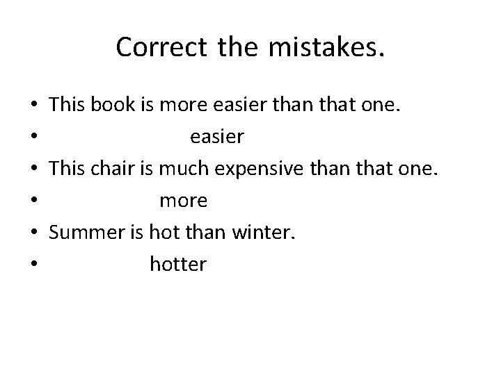 Correct the mistakes. • This book is more easier than that one. • easier