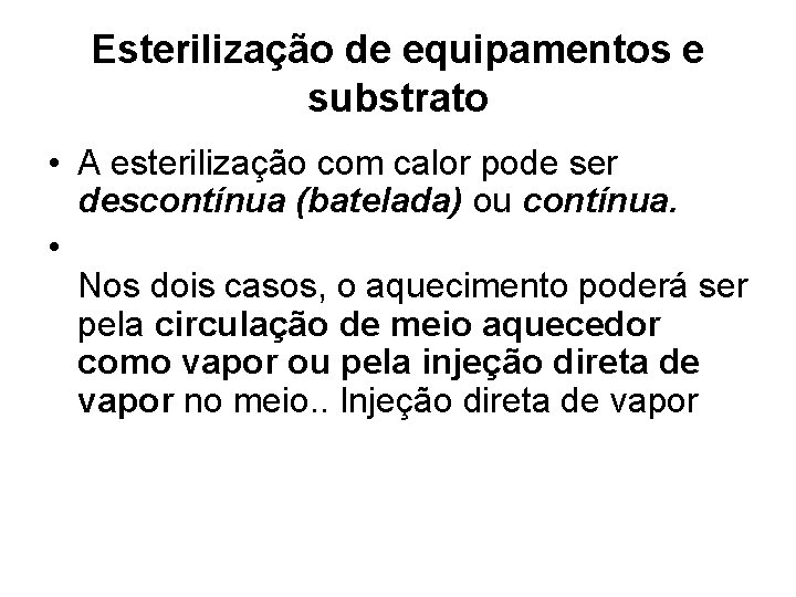 Esterilização de equipamentos e substrato • A esterilização com calor pode ser descontínua (batelada)