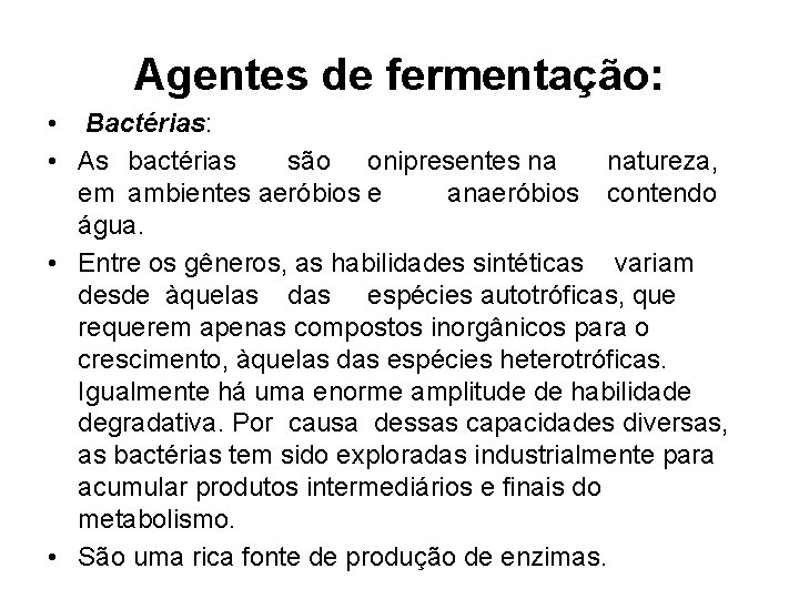 Agentes de fermentação: • Bactérias: • As bactérias são onipresentes na natureza, em ambientes