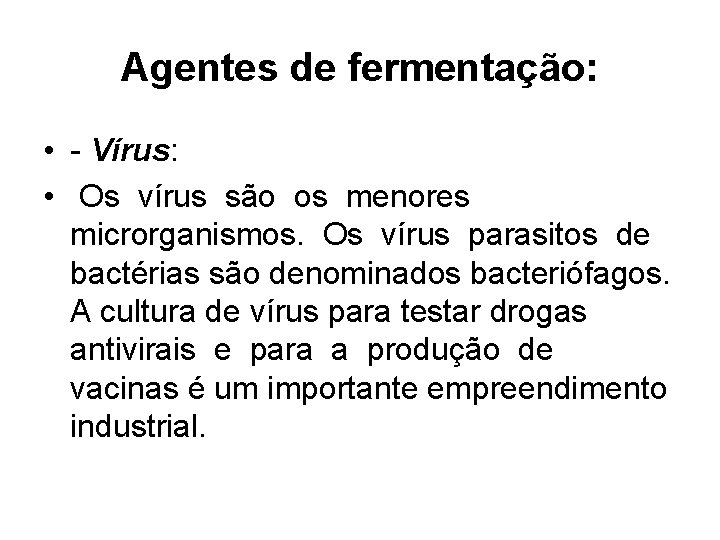 Agentes de fermentação: • - Vírus: • Os vírus são os menores microrganismos. Os