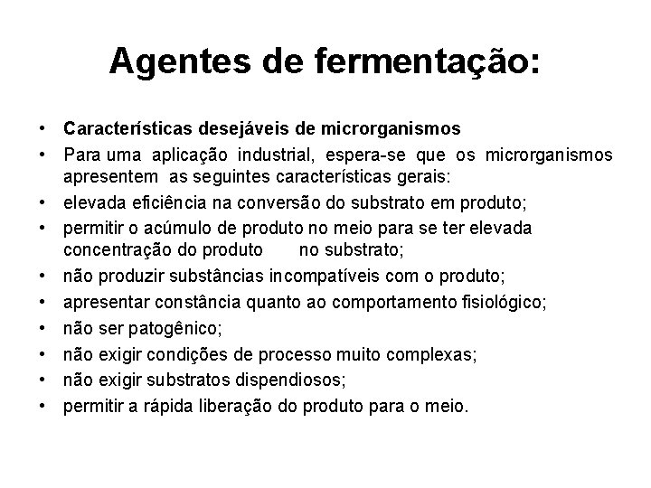 Agentes de fermentação: • Características desejáveis de microrganismos • Para uma aplicação industrial, espera-se