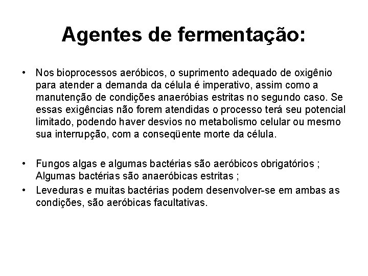 Agentes de fermentação: • Nos bioprocessos aeróbicos, o suprimento adequado de oxigênio para atender