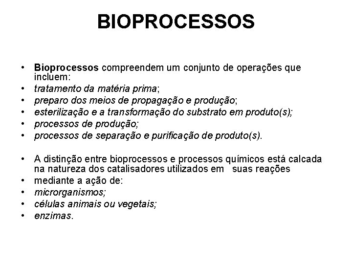 BIOPROCESSOS • Bioprocessos compreendem um conjunto de operações que incluem: • tratamento da matéria